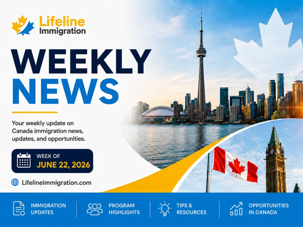 Weekly Canada immigration news update from Lifeline Immigration covering IRCC announcements, Express Entry updates, immigration pathways, and opportunities in Canada for the week of June 22, 2026.